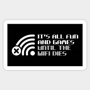 It's all fun and games until the WiFi dies Sticker